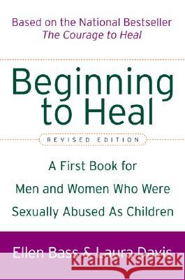 Beginning to Heal (Revised Edition): A First Book for Men and Women Who Were Sexually Abused as Children Ellen Bass Laura Davis 9780060564698 HarperCollins Publishers - książka