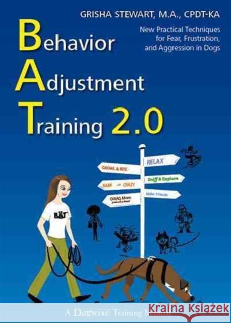 Behavior Adjustment Training 2.0: New Practical Techniques for Fear, Frustration, and Aggression in Dogs Grisha Stewart 9781617811746 Dogwise Publishing - książka