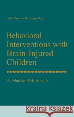Behavioral Interventions with Brain-Injured Children Arthur MacNeill Horton A. MacNeill Horton 9780306444388 Springer - książka