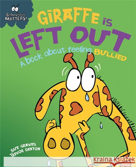 Behaviour Matters: Giraffe Is Left Out - A book about feeling bullied Sue Graves 9781445147192 Hachette Kids Franklin Watts - książka