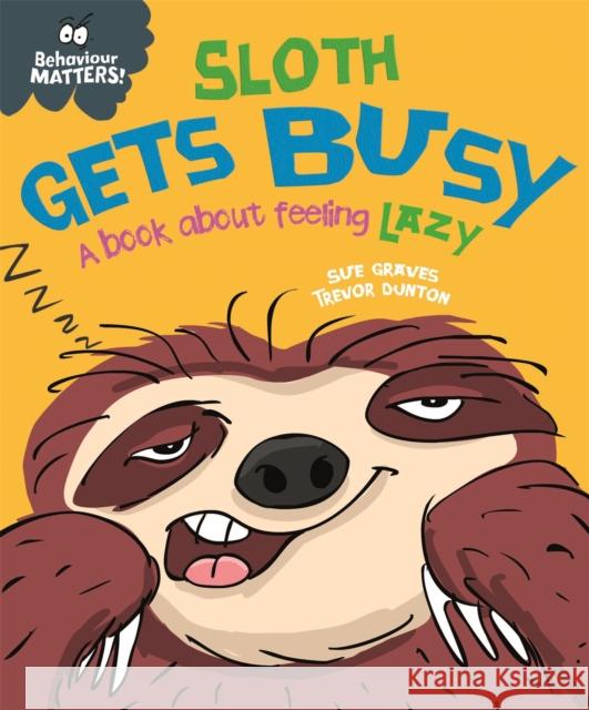 Behaviour Matters: Sloth Gets Busy: A book about feeling lazy Sue Graves 9781445168654 Hachette Children's Group - książka