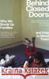 Behind Closed Doors: SHORTLISTED FOR THE ORWELL PRIZE FOR POLITICAL WRITING: Why We Break Up Families – and How to Mend Them Polly Curtis 9780349014531 Little, Brown Book Group