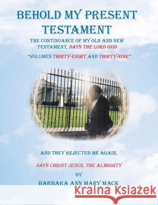 Behold My Present Testament: And They Rejected Me Again, Says Christ Jesus, the Almighty Barbara Ann Mary Mack 9781728311203 Authorhouse - książka