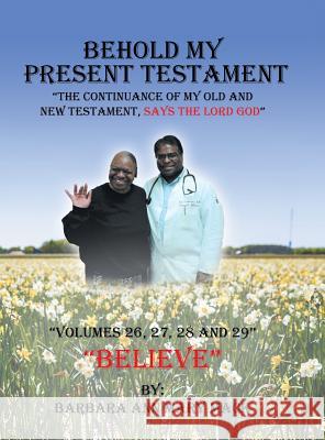 Behold My Present Testament: The Continuance of My Old and New Testament, Says the Lord God Barbara Ann Mary Mack 9781546275381 Authorhouse - książka