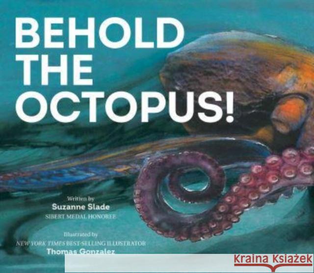 Behold the Octopus! Suzanne Slade Thomas Gonzalez 9781682633120 Peachtree Publishers - książka