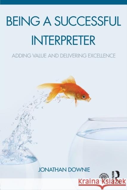 Being a Successful Interpreter: Adding Value and Delivering Excellence Jonathan Downie 9781138119697 Routledge - książka