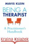 Being a Therapist: A Practitioner's Handbook Klein, Mavis 9780367100940 Taylor and Francis