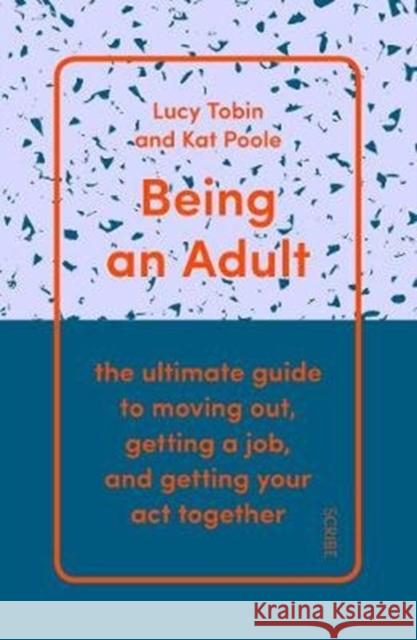 Being an Adult: the ultimate guide to moving out, getting a job, and getting your act together Kat Poole 9781911617716 Scribe Publications - książka