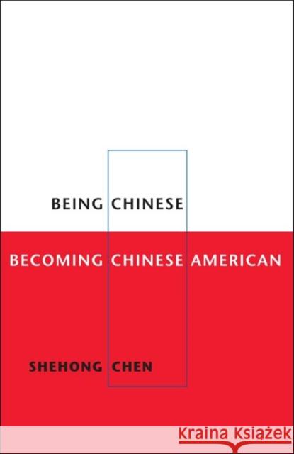 Being Chinese, Becoming Chinese American Shehong Chen 9780252073892 University of Illinois Press - książka