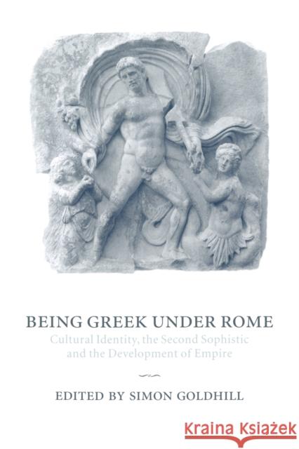 Being Greek Under Rome: Cultural Identity, the Second Sophistic and the Development of Empire Goldhill, Simon 9780521030878 Cambridge University Press - książka