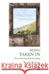 Being Taken in: The Framing Relationship Sutton, Sarah 9780367102357 Taylor and Francis