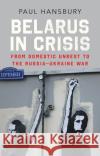 Belarus in Crisis: From Domestic Unrest to the Russia-Ukraine War Paul Hansbury 9781787389380 C Hurst & Co Publishers Ltd