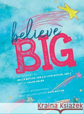 Believe Big Kate Butler Livie Butler Bella Butler 9781948927352 Kate Butler Books - książka