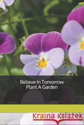 Believe In Tomorrow Plant A Garden Publishing, Gpn 9781091493735 Independently Published - książka