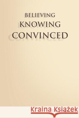 Believing, Knowing, Convinced Dave Thomas 9781716928468 Lulu.com - książka