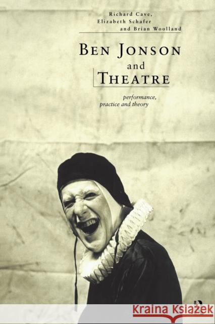 Ben Jonson and Theatre: Performance, Practice and Theory Cave, Richard 9780415179812 Routledge - książka