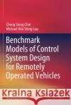 Benchmark Models of Control System Design for Remotely Operated Vehicles Cheng Siong Chin Michael Wai Shing Lau 9789811565137 Springer