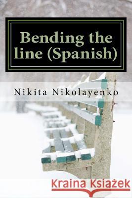 Bending the line (Spanish) Nikolayenko, Nikita Alfredovich 9781519474797 Createspace - książka