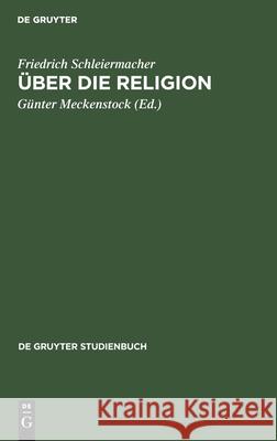 Über Die Religion: Reden an Die Gebildeten Unter Ihren Verächtern (1799) Schleiermacher, Friedrich 9783112466735 de Gruyter - książka