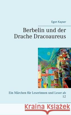 Berbelin und der Drache Dracoaureus Egon Kayser 9783751958721 Books on Demand - książka