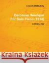 Berceuse Héroïque by Claude Debussy for Solo Piano (1914) Cd140/L.132 Debussy, Claude 9781446515433 Read Books