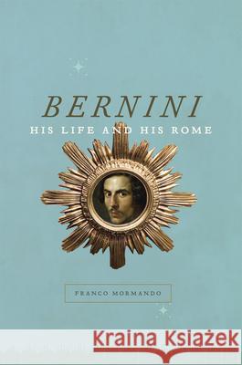 Bernini : His Life and His Rome Franco Mormando 9780226538525 University of Chicago Press - książka