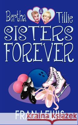 Bertha and Tillie - Sisters Forever Fran Lewis 9781604146424 Fideli Publishing - książka