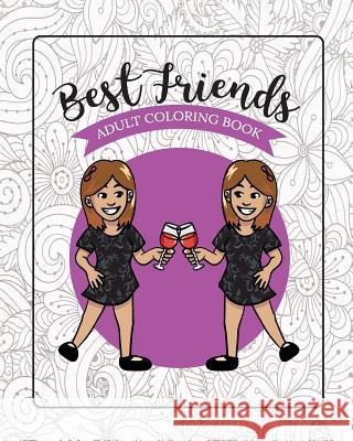 Best Friends Adult Coloring Book: Funny Best Friend Sayings and Quotes with Relaxing Patterns and Animals to Color River Breeze Press 9781718076167 Independently Published - książka