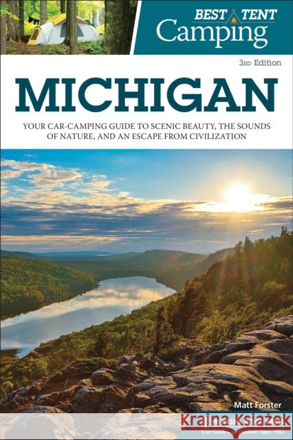 Best Tent Camping: Michigan: Your Car-Camping Guide to Scenic Beauty, the Sounds of Nature, and an Escape from Civilization Matt Forster 9781634043168 Menasha Ridge Press - książka