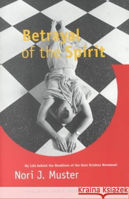 Betrayal of the Spirit: My Life Behind the Headlines of the Hare Krishna Movement Muster, Nori J. 9780252065668 University of Illinois Press - książka