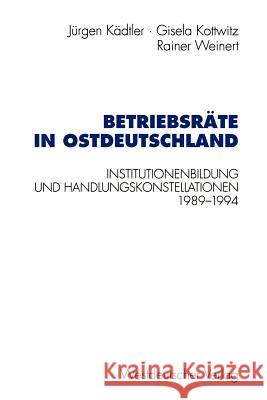 Betriebsräte in Ostdeutschland: Institutionenbildung Und Handlungskonstellationen 1989-1994 Kädtler, Jürgen 9783531128849 Vs Verlag F R Sozialwissenschaften - książka