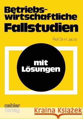 Betriebswirtschaftliche Fallstudien: Mit Lösungen Jacob, Herbert 9783409870016 Gabler Verlag - książka