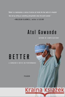 Better: A Surgeon's Notes on Performance Atul Gawande 9780312427658 Picador USA - książka
