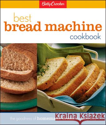 Betty Crocker's Best Bread Machine Cookbook: The Goodness of Homemade Bread the Easy Way Betty Crocker 9780028630236 MacMillan USA - książka