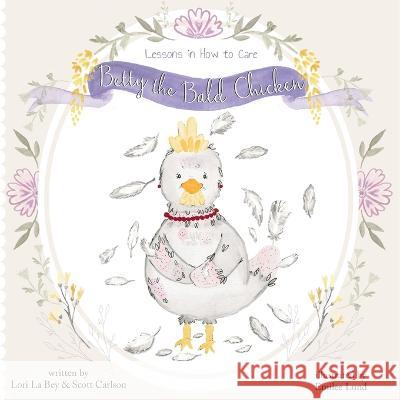 Betty the Bald Chicken: Lessons in How to Care Lori L Scott Carlson 9781952976865 Kirk House Publishers - książka