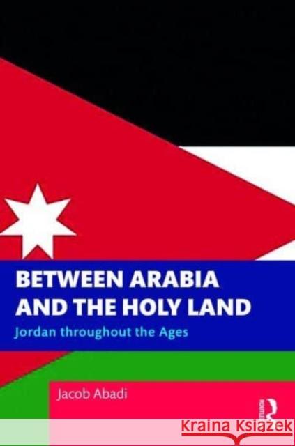 Between Arabia and the Holy Land Jacob (US Air Force Academy) Abadi 9781032584881 Taylor & Francis Ltd - książka