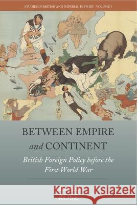 Between Empire and Continent: British Foreign Policy Before the First World War Andreas Rose 9781785335785 Berghahn Books - książka