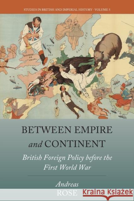 Between Empire and Continent: British Foreign Policy Before the First World War Andreas Rose 9781789205077 Berghahn Books - książka