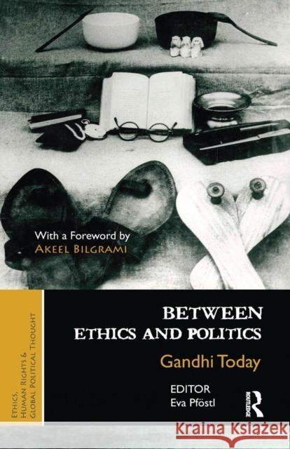 Between Ethics and Politics: Gandhi Today Pföstl, Eva 9781138660137 Taylor and Francis - książka