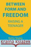 Between Form and Freedom: Raising a Teenager Staley, Betty K. 9781912480722 Hawthorn Press