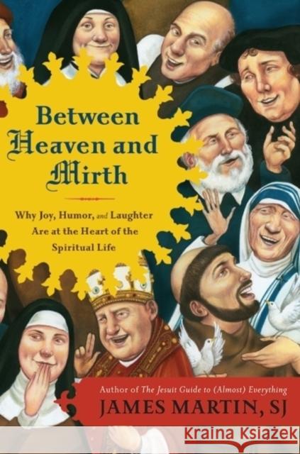 Between Heaven and Mirth: Why Joy, Humor, and Laughter Are at the Heart of the Spiritual Life Martin, James 9780062024251 HarperOne - książka