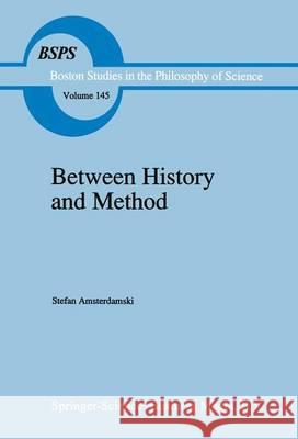Between History and Method: Disputes about the Rationality of Science S. Amsterdamski, O. Amsterdamska, G.M. Moore 9789401051996 Springer - książka