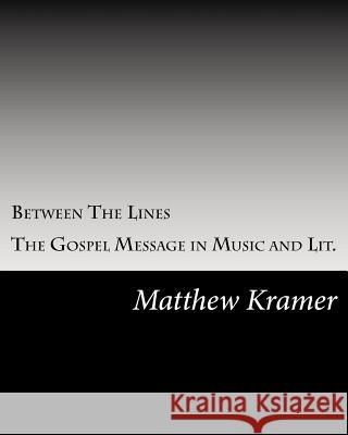 Between The Lines: The Gospel Message in Music and Lit. Matthew D Kramer 9781542660365 Createspace Independent Publishing Platform - książka