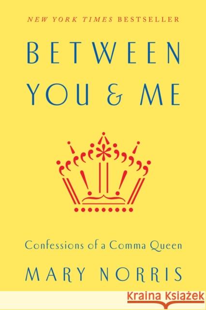 Between You & Me: Confessions of a Comma Queen Mary Norris 9780393240184 WW Norton & Co - książka