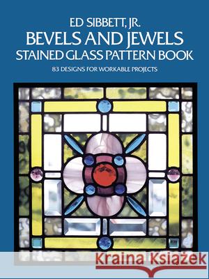 Bevels and Jewels Stained Glass Pattern Book: 83 Designs for Workable Projects Sibbett, Ed 9780486248448 Dover Publications - książka