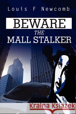 Beware the Mall Stalker Louis F. Newcomb 9780595201327 Writer's Showcase Press - książka