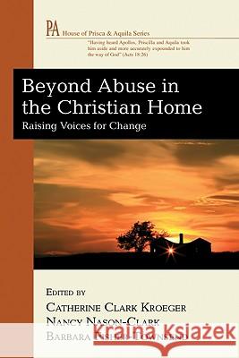 Beyond Abuse in the Christian Home Catherine Clark Kroeger Nancy Nason-Clark Barbara Fisher-Townsend 9781556350863 Wipf & Stock Publishers - książka