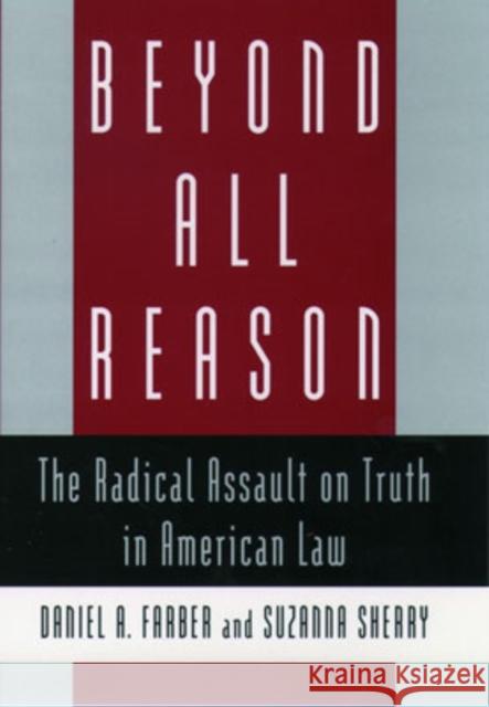Beyond All Reason: The Radical Assault on Truth in American Law Farber, Daniel A. 9780195107173 Oxford University Press - książka