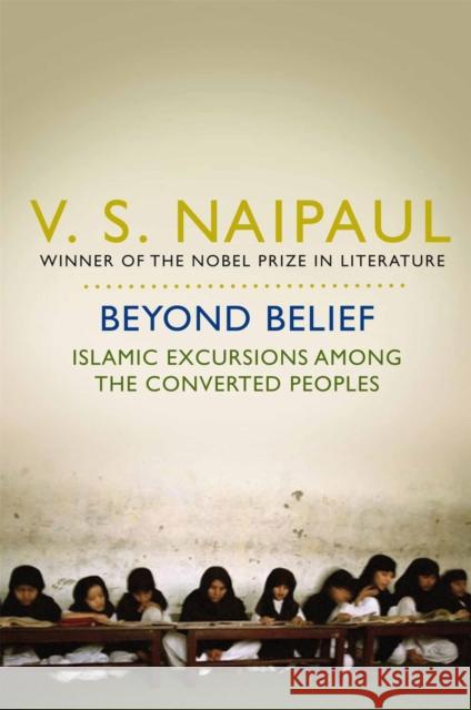 Beyond Belief: Islamic Excursions Among the Converted Peoples V. S. Naipaul 9780330517874 Pan Macmillan - książka