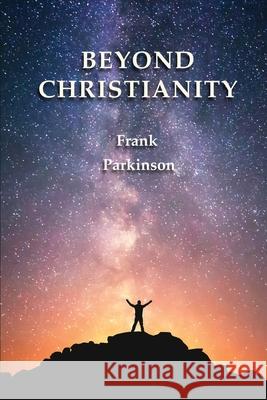 Beyond Christianity Frank Parkinson 9781901482027 Omega Point Press - książka